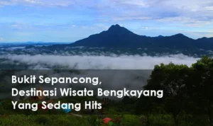 Bukit Sepancong Bengkayang, Destinasi Wisata yang sedang Hits