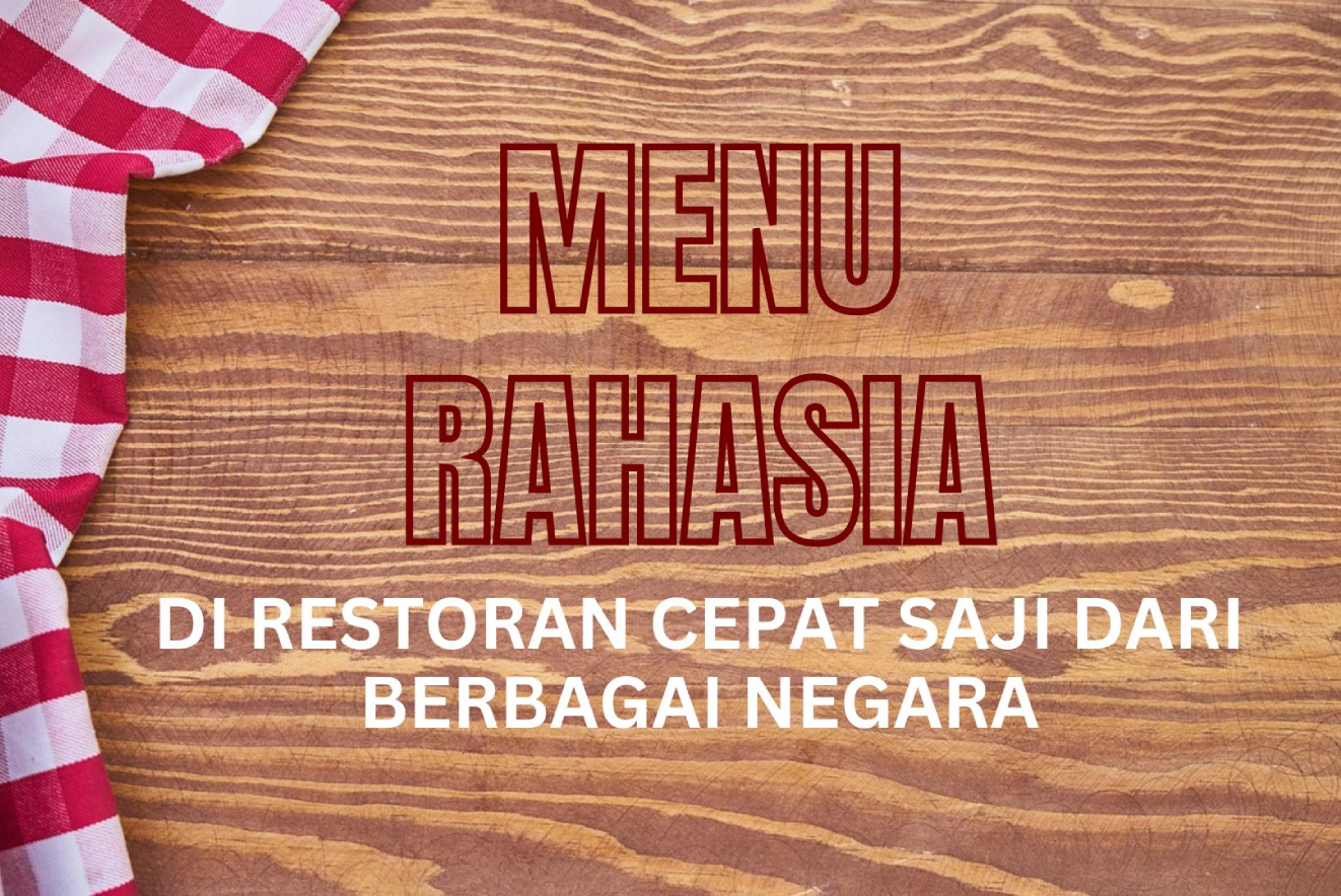 Menu Rahasia di Restoran Cepat Saji dari Berbagai Negara